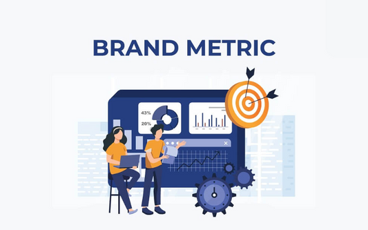 Brand Metrics: 15 Chỉ Số Đo Lường Thương Hiệu