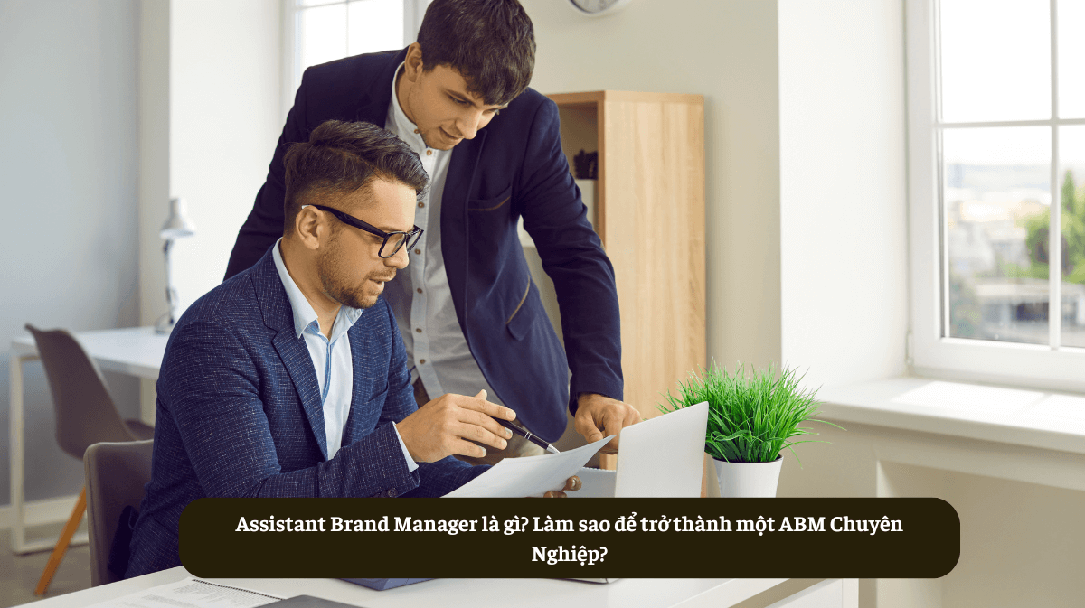 Assistant Brand Manager là gì? Làm sao để trở thành một ABM Chuyên Nghiệp?