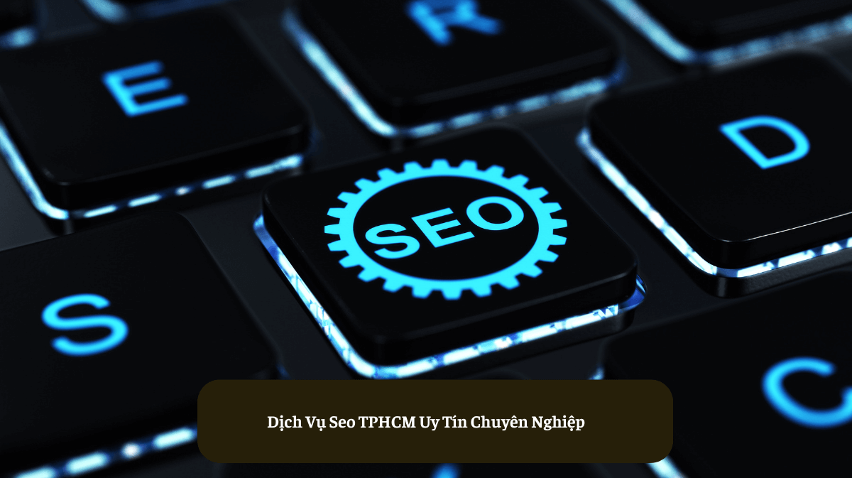 Dịch Vụ Seo TPHCM Uy Tín Chuyên Nghiệp