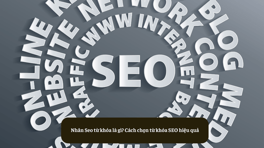 Nhân Seo từ khóa là gì? Cách chọn từ khóa SEO hiệu quả