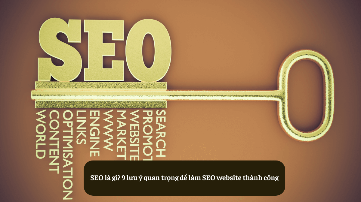 SEO là gì? 9 lưu ý quan trọng để làm SEO website thành công