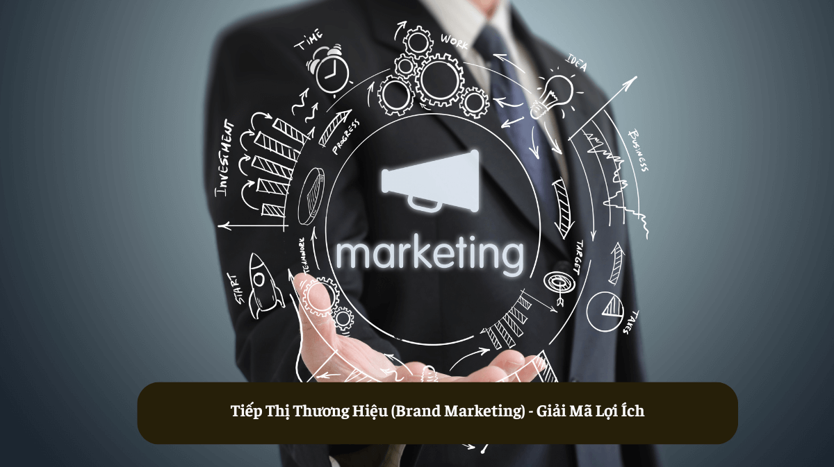 Tiếp Thị Thương Hiệu (Brand Marketing) - Giải Mã Lợi Ích