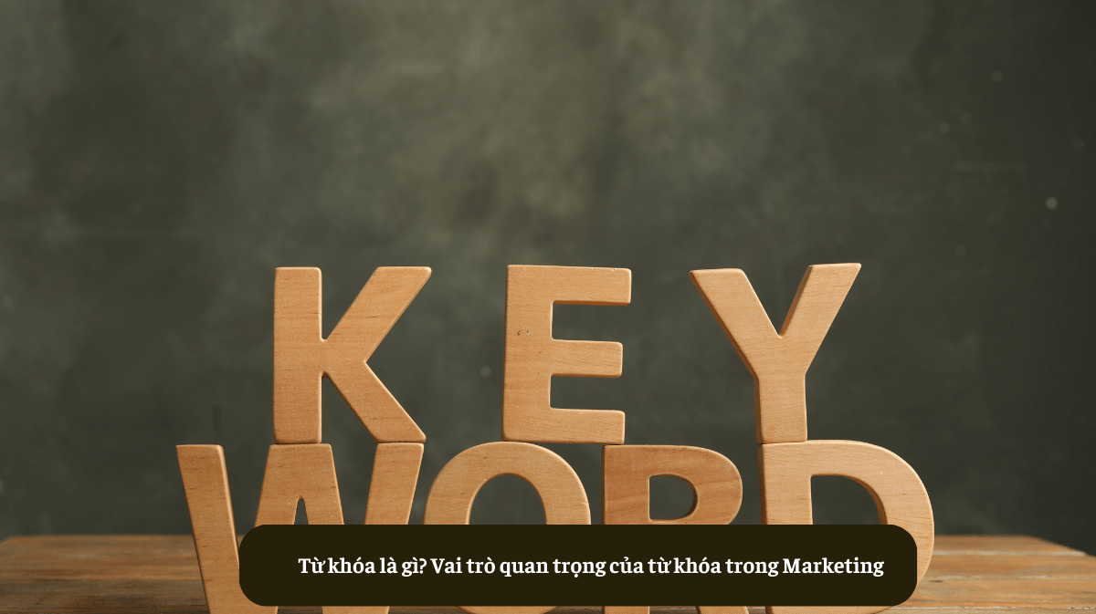 Từ khóa là gì? Vai trò quan trọng của từ khóa trong Marketing