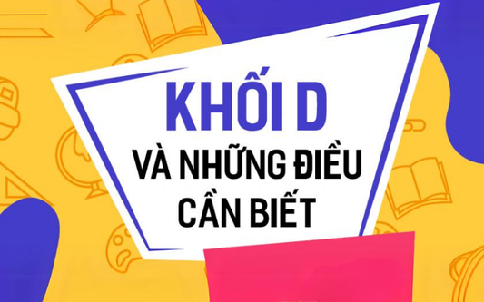 Khối D gồm những ngành nào? Môn nào? Học trường nào?