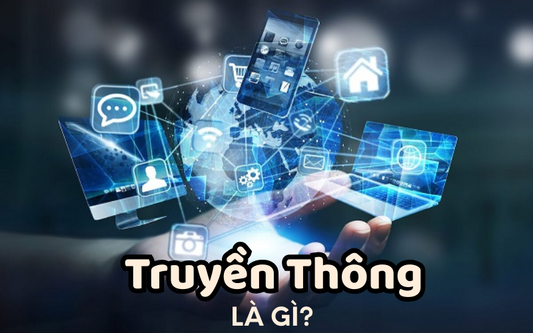 Truyền thông là gì? Vai trò và các bước xây dựng truyền thông